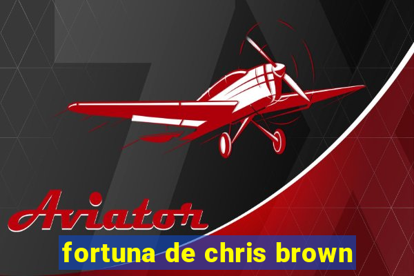 fortuna de chris brown